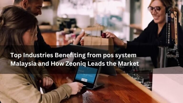 Top Industries Benefiting from pos system Malaysia and How Zeoniq Leads the Market