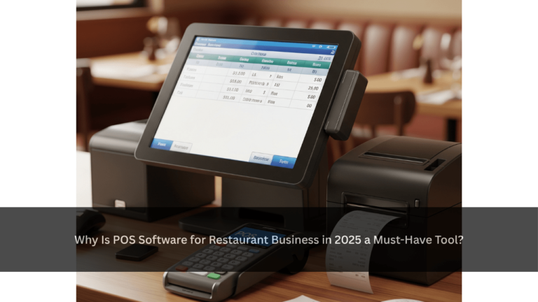 Why Is POS Software for Restaurant Business in 2025 a Must-Have Tool?